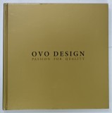 OVO DESIGN , PASSION FOR QUALITY , CATALOG DE MOBILIER , TEXT IN ROMANA SI ENGLEZA , ANII '2000
