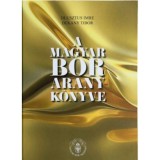 A magyar bor aranyk&ouml;nyve - Elitbor k&ouml;nyvek - Dlusztus Imre