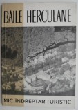 Baile Herculane. Mic indreptar turistic &ndash; Th. Trapcea. Ghid de calatorie Baile Herculane.