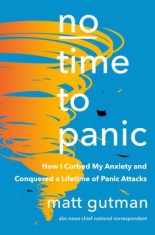 No Time to Panic: How I Tamed My Anxiety by Crying with Strangers, Soul-Searching in the Jungle, and Finally Facing a Lifetime of Panic