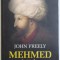 MEHMED AL II - LEA - CUCERITORUL CONSTANTINOPOLULUI de JOHN FREELY , 2014