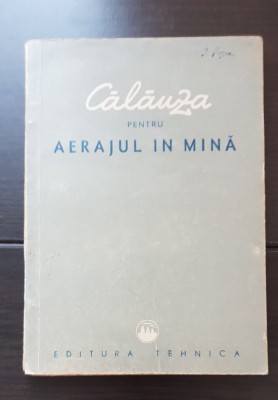 Călăuza pentru aerajul &amp;icirc;n mină - A. Munteanu-Grama foto