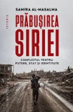 Prabusirea Siriei. Conflictul pentru putere, stat si identitate &ndash; Samira al-Masalma