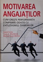 Motivarea angajatilor. Cum creste performanta companiei odata cu entuziasmul oamenilor ? David Sirota foto