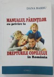 MANUALUL PARINTILOR CU PRIVIRE LA DREPTURILE COPILULUI IN ROMANIA de DANA BARBU , ANII &#039;2000, DEDICATIE *