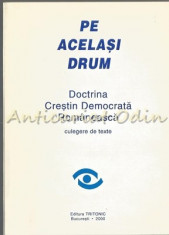 Pe Acelasi Drum. Doctrina Crestin Democrata Romaneasca. Culegere De Texte foto