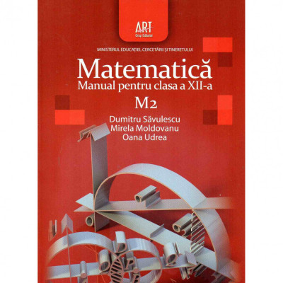 Matematica M2. Manual pentru clasa a XII-a, autor Dumitru Savulescu foto