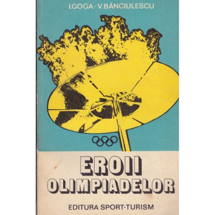 I. Goga, V. Banciulescu - Eroii olimpiadelor - 128623