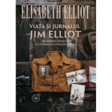 Viata si jurnalul lui Jim Elliot - Elisabeth Elliot