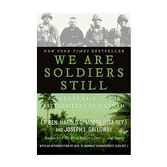 We Are Soldiers Still: A Journey Back to the Battlefields of Vietnam