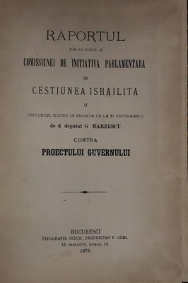 RAPORTUL DIN 23 IUNIE A COMISSIUNEI DE INITIATIVA PARLAMENTARA IN CESTIUNEA ISRAELITA , DISCURS ROSTIT de G. MARZESCU , 1879 foto