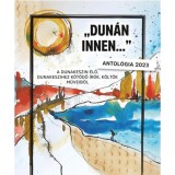 Dun&aacute;n innen... - A Dunakeszin &eacute;lő, Dunakeszihez k&ouml;tődő &iacute;r&oacute;k, k&ouml;ltők műveiből