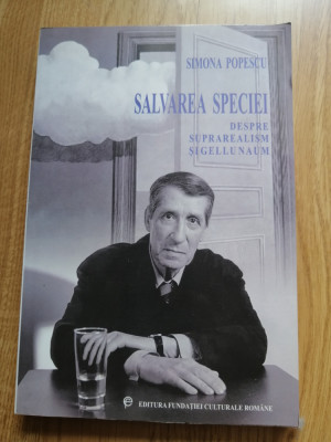 Salvarea speciei - Despre suprarealism si Gellu Naum - Simona Popescu, 2000 foto