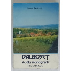 DALBOSET , STUDIU MONOGRAFIC de ICOANA BUDESCU , 2007 , DEDICATIE *