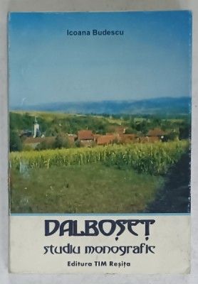 DALBOSET , STUDIU MONOGRAFIC de ICOANA BUDESCU , 2007 , DEDICATIE * foto