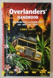 OVERLANDERS &#039; HANDBOOK , WORLDWIDE ROUTE and PLANNING GUIDE , CAR - 4 WD - VAN - TRUCK by CHRIS SCOTT , 2011