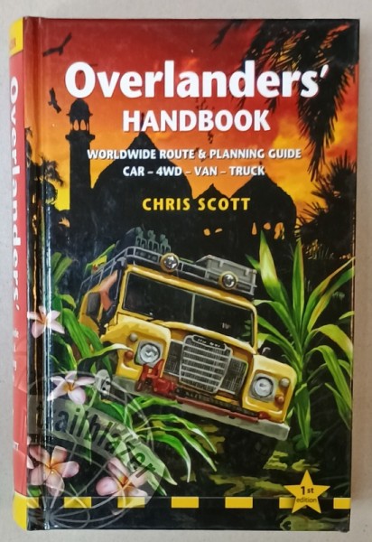 OVERLANDERS &#039; HANDBOOK , WORLDWIDE ROUTE and PLANNING GUIDE , CAR - 4 WD - VAN - TRUCK by CHRIS SCOTT , 2011