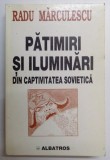 PATIMIRI SI ILUMINARI DIN CAPTIVITATEA SOVIETICA de RADU MARCULESCU , 2000