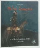 MIHAI CISMARU de DAMIAN FLOREA , ALCHIMIA LUMINII , PICTURA , 2025 , ALBUM DE ARTA , BOGAT ILUSTRAT