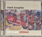 Cd mark knopfler kill to get crimson