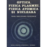 OPTICA, FIZICA PLASMEI, FIZICA ATOMICA SI NUCLEARA PENTRU PERFECTIONAREA PROFESORILOR - ILEANA NEGULESCU, 1983