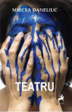 Teatru - Paperback brosat - Mircea Daneliuc - Tracus Arte