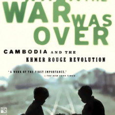 When the War Was Over: Cambodia and the Khmer Rouge Revolution, Revised Edition