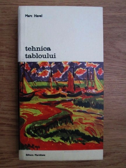 Marc Havel - Tehnica tabloului (manualul pictorului perspectiva simetrie volum expresie artistica tehnici de pictura materiale culoarea culoare arta)