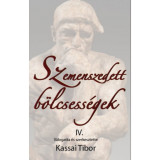 Szemenszedett b&ouml;lcsess&eacute;gek IV. - V&aacute;logatta &eacute;s szerkesztette Kassai Tibor - Kassai Tibor