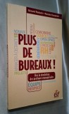Plus de bureaux. Vers la revolution des pratiques manageriales - G&eacute;rard Rodach, Rom&eacute;e Dauptain, ISBN 978 2 7101 2616 4, 2014, stare foarte buna