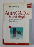 Mircea Badut - AUTOCAD-ul in trei timpi. Ghidul proiectarii profesionale