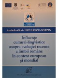 Anabella-Gloria Niculescu-Gorpin - Influente cultural-lingvistice asupra evolutiei recente a limbii romane in context european si mondial (Editia: 201