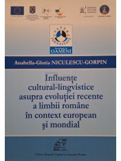 Anabella-Gloria Niculescu-Gorpin - Influente cultural-lingvistice asupra evolutiei recente a limbii romane in context european si mondial (Editia: 201 foto