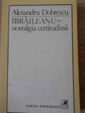 Nostalgia Certitudinii - Ibraileanu, Alexandru Dobrescu, Cartea Romaneasca 1988, Biografii, Paperback