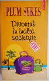 Divortul in inalta societate &ndash; Plum Sykes