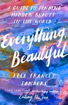 Everything, Beautiful: A Guide to Finding Hidden Beauty in the World foto