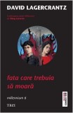 Fata care trebuia sa moara | David Lagercrantz, Trei