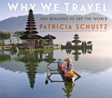 Why We Travel: 100 Reasons to Get Up and Go