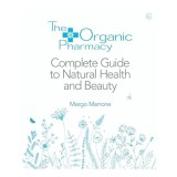Organic Pharmacy Complete Guide to Natural Health and Beauty
