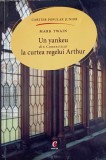Un Yankee la Curtea Regelui Arthur - Mark Twain, Cartier, 2007, Roman, Paperback, 455 pagini