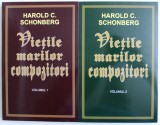 VIETILE MARILOR COMPOZITORI de HAROLD C. SCHONBERG , VOL. I - II , 2017