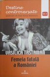 VASILICA TASTAMAN. FEMEIA FATALA A ROMANIEI-DAN-SILVIU BOERESCU, 2017