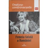 VASILICA TASTAMAN. FEMEIA FATALA A ROMANIEI-DAN-SILVIU BOERESCU-238616