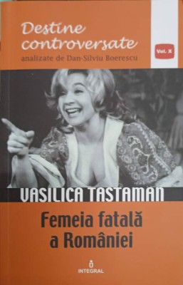 VASILICA TASTAMAN. FEMEIA FATALA A ROMANIEI-DAN-SILVIU BOERESCU foto