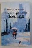 ROMAN PENTRU DOAMNE - roman de MICHAL VIEWEGH , 2015