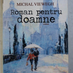 ROMAN PENTRU DOAMNE - roman de MICHAL VIEWEGH , 2015