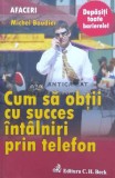 Cumpara ieftin Cum sa obtii cu succes intalniri prin telefon - 2010 - Michel Baudier ($M186)