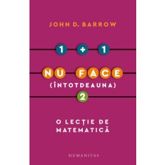 1+1 nu face (intotdeauna) 2. O lectie de matematica &ndash; John D. Barrow