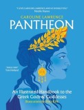 Pantheon: An Illustrated Handbook to the Greek Gods &amp; Goddesses