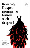 Despre memoriile femeii și alți dragoni - Raluca Nagy